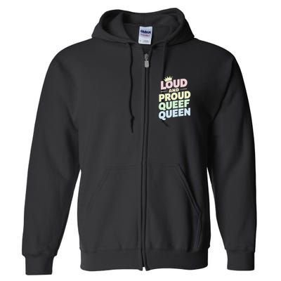 Loud And Proud Queef Queen Funny Full Zip Hoodie