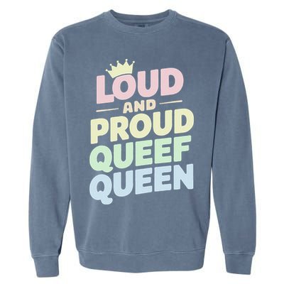 Loud And Proud Queef Queen Funny Garment-Dyed Sweatshirt