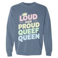 Loud And Proud Queef Queen Funny Garment-Dyed Sweatshirt