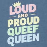 Loud And Proud Queef Queen Funny Garment-Dyed Sweatshirt