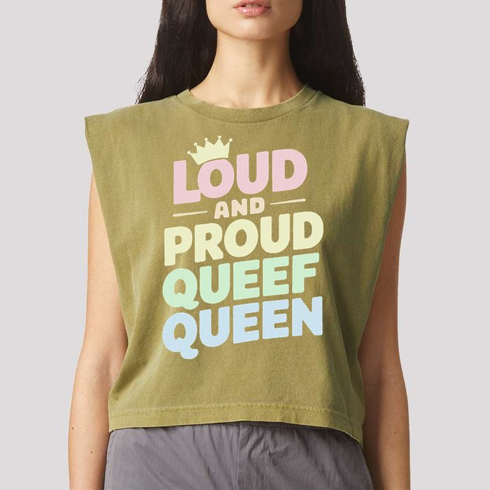 Loud And Proud Queef Queen Funny Garment-Dyed Women's Muscle Tee