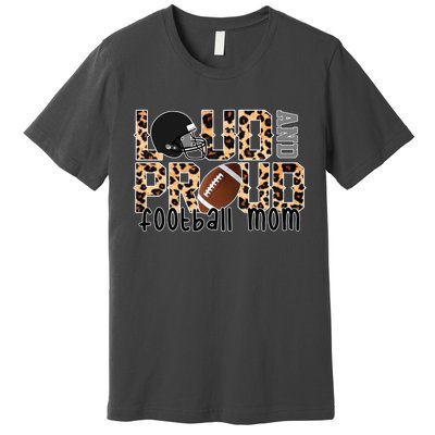 Loud And Proud Football Mom Leopard Design Premium T-Shirt