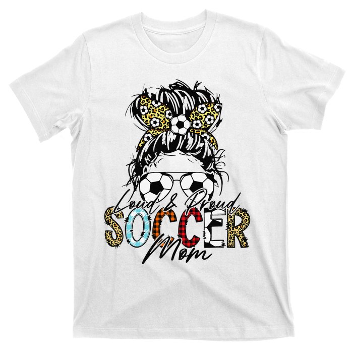 Loud And Proud Soccer Mom Bleached Messy Bun Game Day T-Shirt