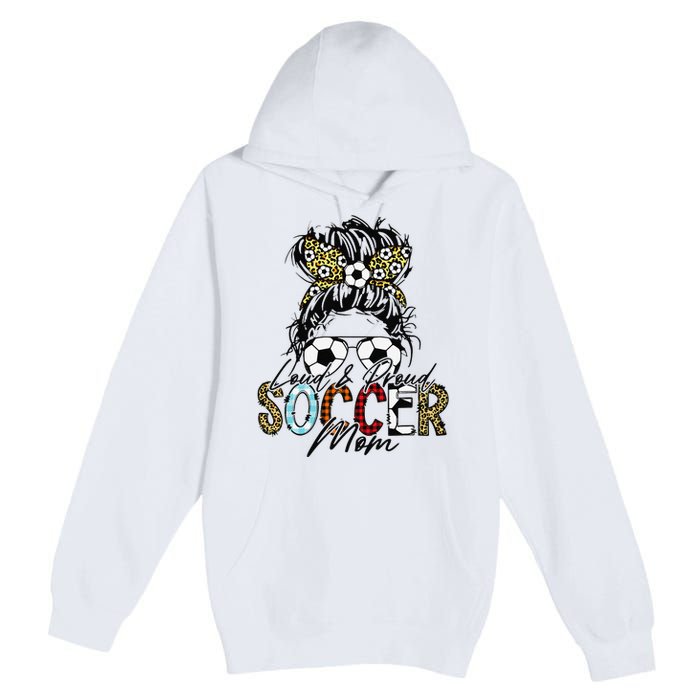 Loud And Proud Soccer Mom Bleached Messy Bun Game Day Premium Pullover Hoodie