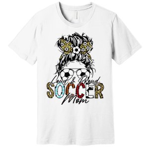 Loud And Proud Soccer Mom Bleached Messy Bun Game Day Premium T-Shirt