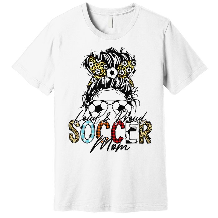 Loud And Proud Soccer Mom Bleached Messy Bun Game Day Premium T-Shirt