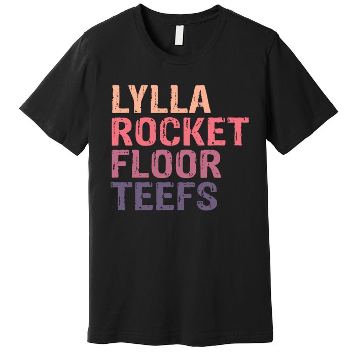 Lylla & Rocket & Floor & Teefs Funny Birthday Quote Premium T-Shirt