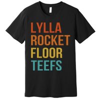 Lylla & Rocket & Floor & Teefs Funny Birthday Quote Premium T-Shirt