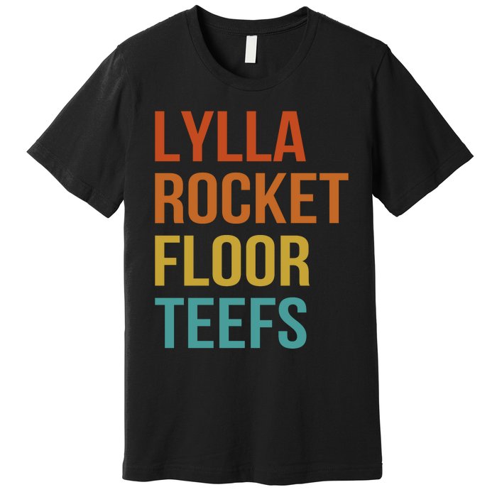 Lylla & Rocket & Floor & Teefs Funny Birthday Quote Premium T-Shirt