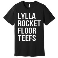 Lylla & Rocket & Floor & Teefs Funny Birthday Quote Premium T-Shirt