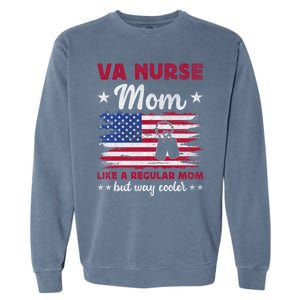 Like A Regular Mom But Way Cooler Va Nurse Mom Cute Gift Garment-Dyed Sweatshirt