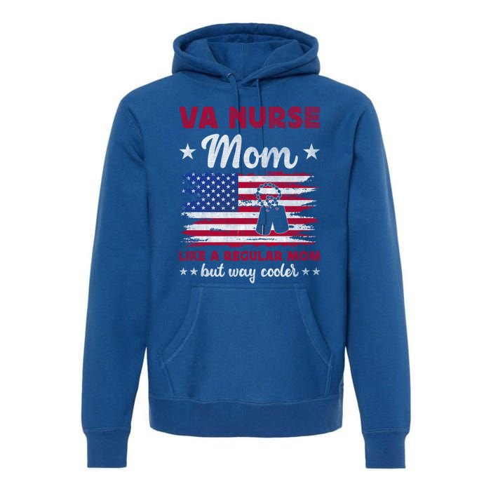 Like A Regular Mom But Way Cooler Va Nurse Mom Cute Gift Premium Hoodie