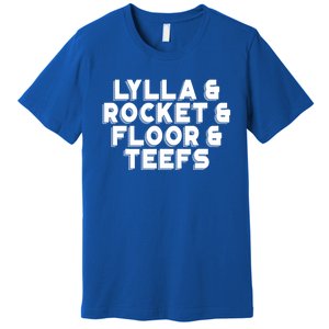 Lylla And Rocket And Floor And Teefs Funny Premium T-Shirt