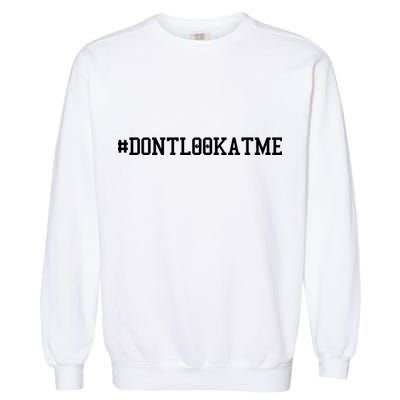 Las Angeles Don’t Look At Me Hashtag #DONTLOOKATME Baseball Garment-Dyed Sweatshirt