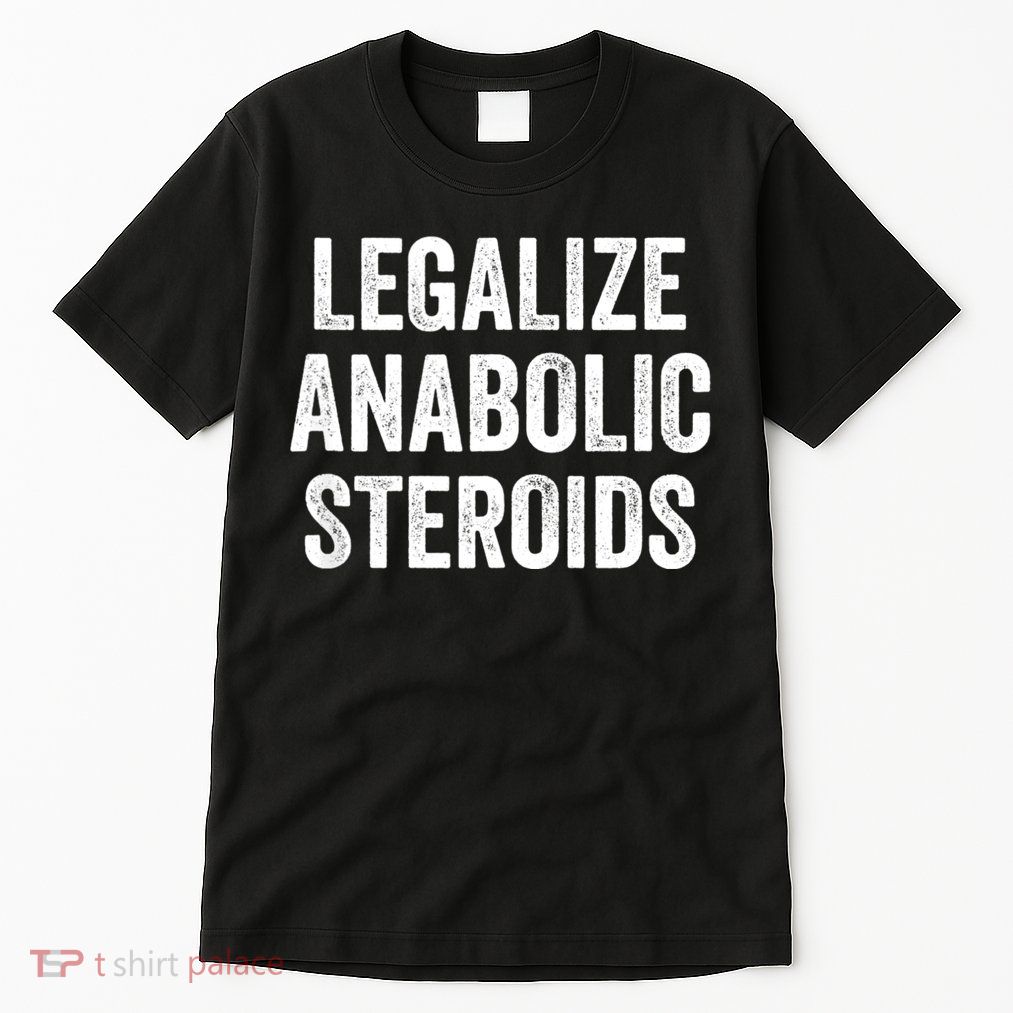 Legalize Anabolic Steroids Funny Athlete Tall T-Shirt