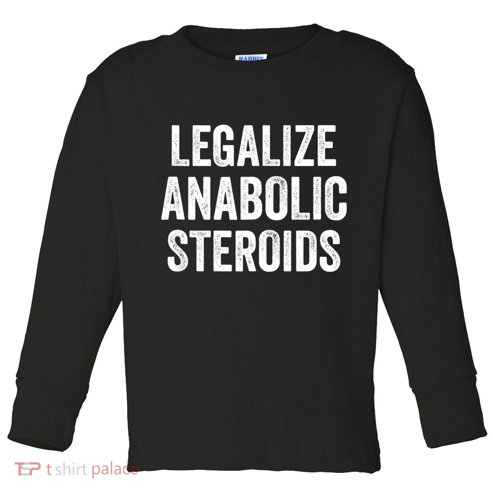 Legalize Anabolic Steroids Funny Athlete Toddler Long Sleeve Shirt