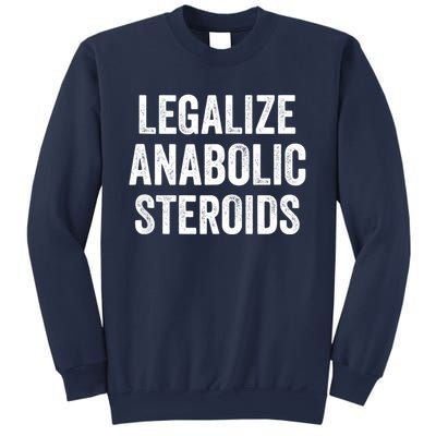 Legalize Anabolic Steroids Funny Athlete Sweatshirt