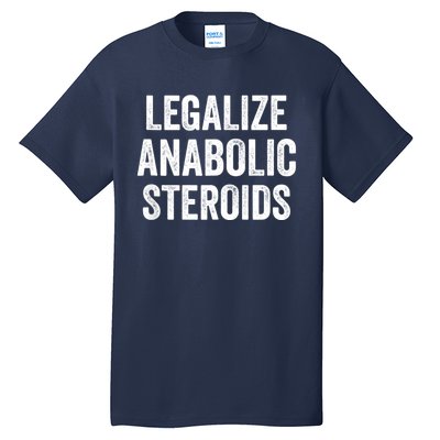 Legalize Anabolic Steroids Funny Athlete Tall T-Shirt