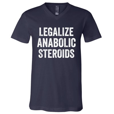 Legalize Anabolic Steroids Funny Athlete V-Neck T-Shirt