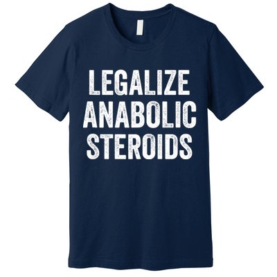 Legalize Anabolic Steroids Funny Athlete Premium T-Shirt