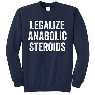 Legalize Anabolic Steroids Funny Athlete Tall Sweatshirt