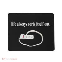 Life Always Sorts Itself Out Mousepad