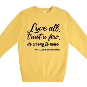 Love All Trust Few Wrong To None Quote William Shakespeare Funny Gift Premium Crewneck Sweatshirt