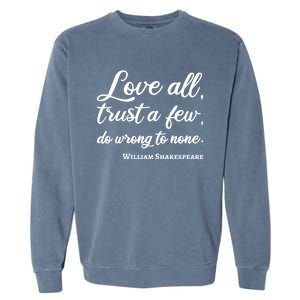 Love All Trust Few Wrong To None Quote William Shakespeare Funny Gift Garment-Dyed Sweatshirt