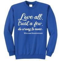 Love All Trust Few Wrong To None Quote William Shakespeare Funny Gift Sweatshirt