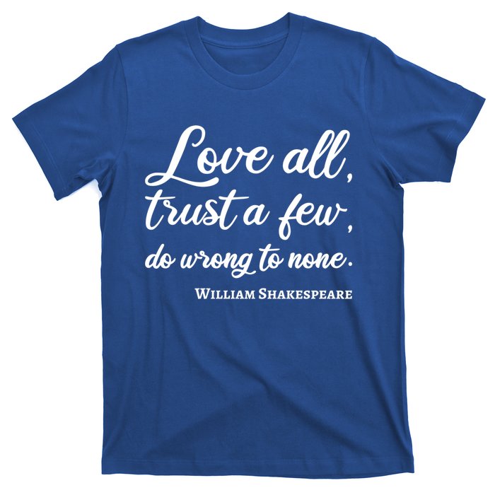 Love All Trust Few Wrong To None Quote William Shakespeare Funny Gift T-Shirt