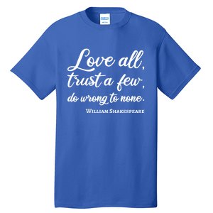 Love All Trust Few Wrong To None Quote William Shakespeare Funny Gift Tall T-Shirt