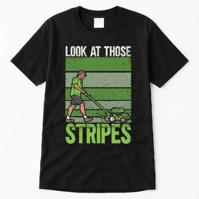 Look At Those Stripes Lawn Mowing Funny Dad Lawn Mower Tall T-Shirt