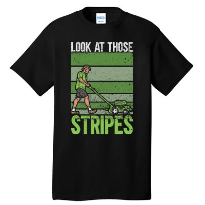 Look At Those Stripes Lawn Mowing Funny Dad Lawn Mower Tall T-Shirt