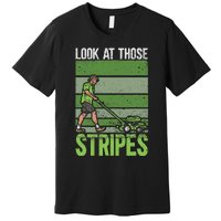 Look At Those Stripes Lawn Mowing Funny Dad Lawn Mower Premium T-Shirt