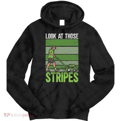 Look At Those Stripes Lawn Mowing Funny Dad Lawn Mower Tie Dye Hoodie