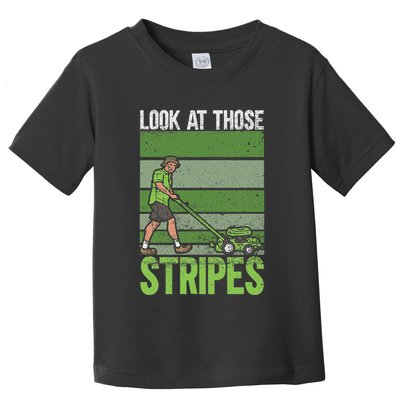 Look At Those Stripes Lawn Mowing Funny Dad Lawn Mower Toddler T-Shirt