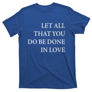 Let All That You Do Be Done In Love Gift T-Shirt