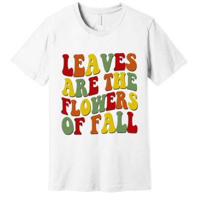 Leaves Are The Flowers Of Fall Retro Premium T-Shirt