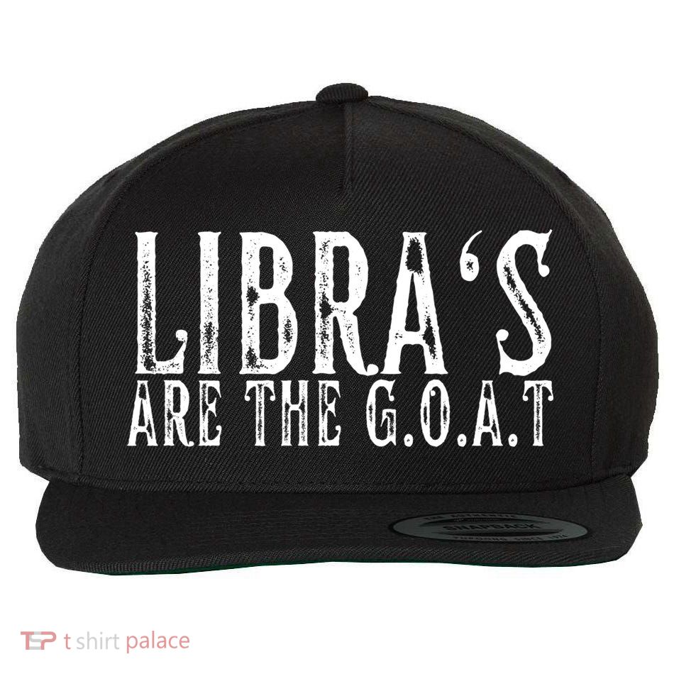 Libras Are The G O A T September October Libra Birthday Gift Wool Snapback Cap