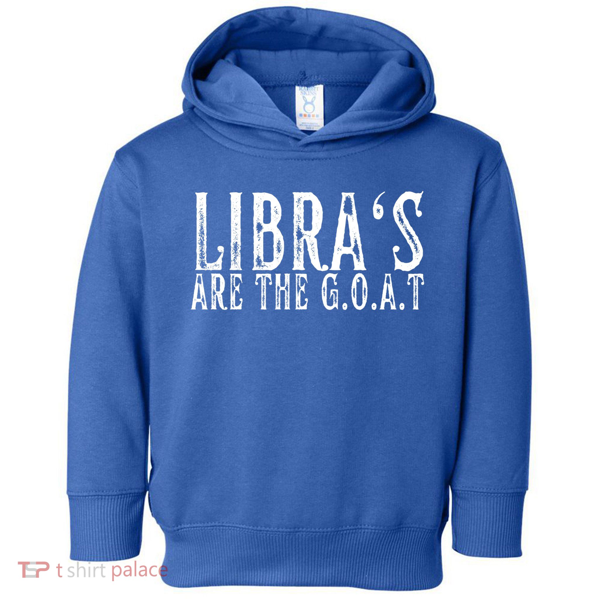 Libras Are The G O A T September October Libra Birthday Gift Toddler Hoodie
