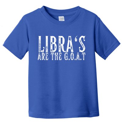 Libras Are The G O A T September October Libra Birthday Gift Toddler T-Shirt