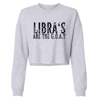 Libras Are The G O A T September October Libra Birthday Gift Cropped Pullover Crew