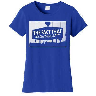 Los Angeles The Fact That We DonT Give A F Women's T-Shirt