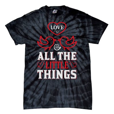 Love All The Little Things Tie-Dye T-Shirt