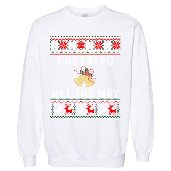 Laughing All The Way Jingle Bells Ugly Sweater Gift Garment-Dyed Sweatshirt