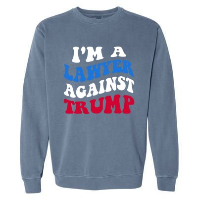 Lawyer Against Trump Democrat 2024 Elections Antitrump Gift Garment-Dyed Sweatshirt