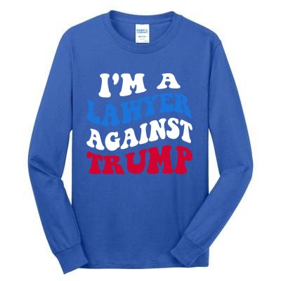 Lawyer Against Trump Democrat 2024 Elections Antitrump Gift Tall Long Sleeve T-Shirt