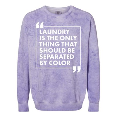 Laundry Is The Only Thing That Should Be Separated By Color Colorblast Crewneck Sweatshirt