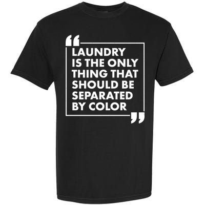 Laundry Is The Only Thing That Should Be Separated By Color Garment-Dyed Heavyweight T-Shirt