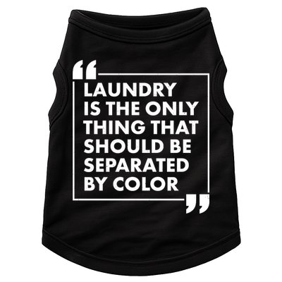 Laundry Is The Only Thing That Should Be Separated By Color Doggie Tank